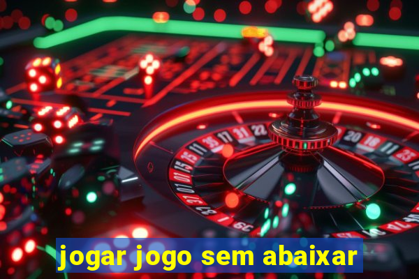 jogar jogo sem abaixar