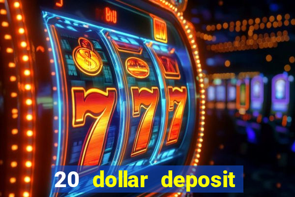 20 dollar deposit online casino