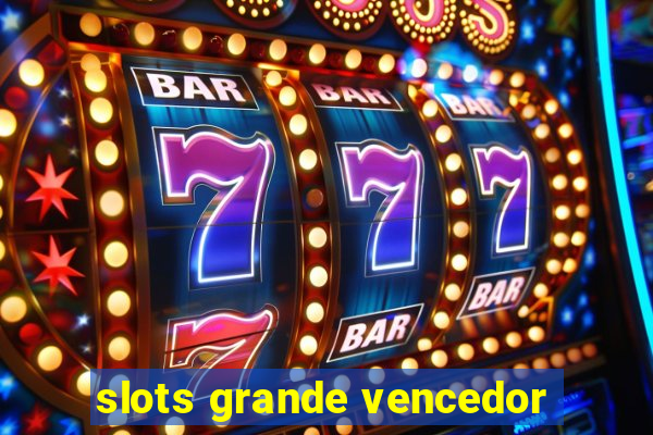 slots grande vencedor