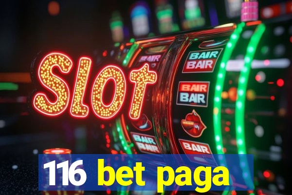 116 bet paga