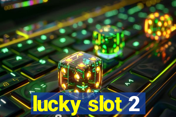 lucky slot 2