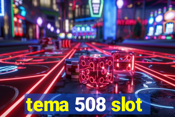 tema 508 slot