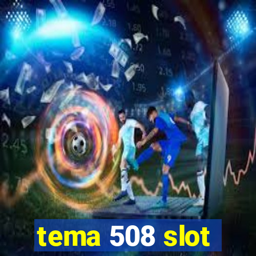 tema 508 slot