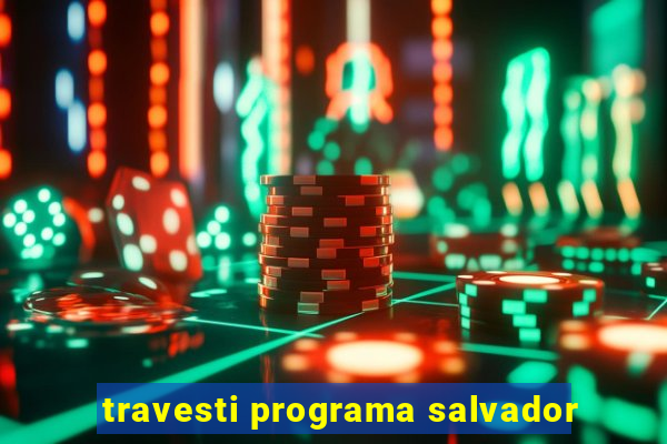 travesti programa salvador