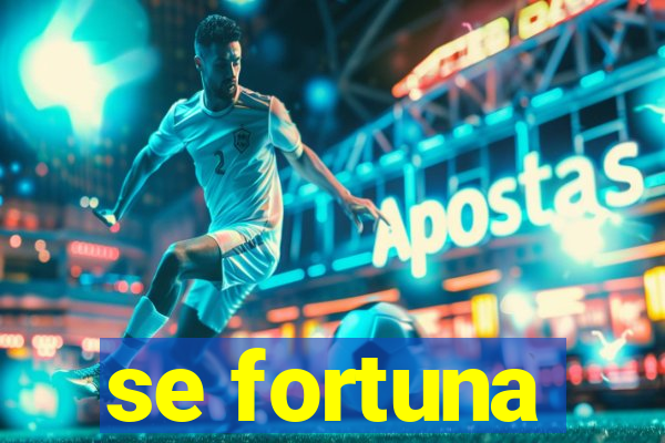 se fortuna