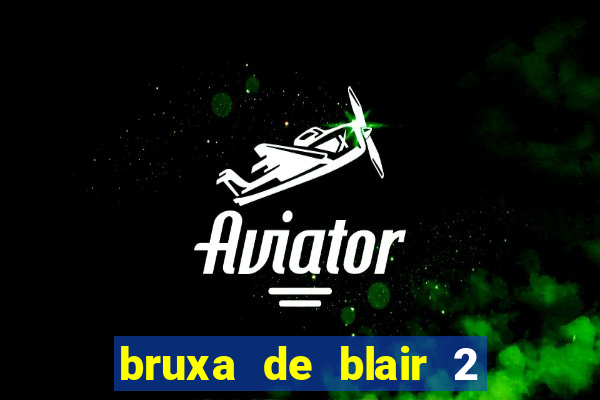 bruxa de blair 2 filme completo dublado