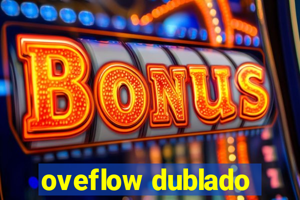 oveflow dublado