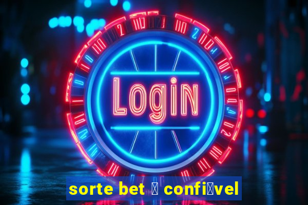 sorte bet 茅 confi谩vel