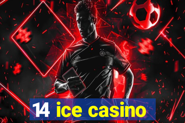 14 ice casino