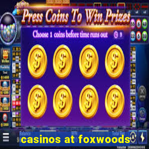 casinos at foxwoods