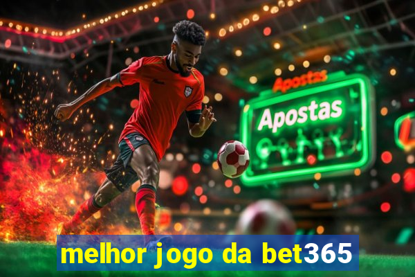 melhor jogo da bet365