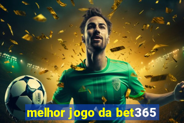 melhor jogo da bet365