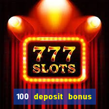 100 deposit bonus uk all british casino