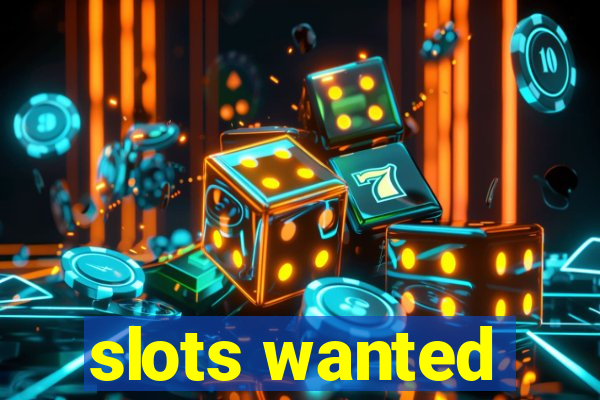 slots wanted