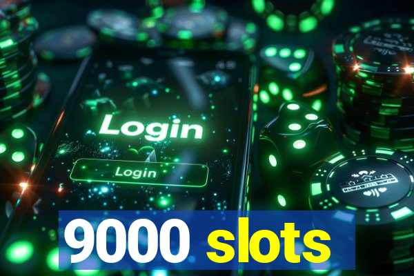 9000 slots