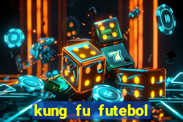 kung fu futebol clube dublado online