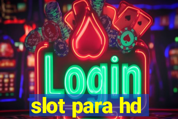 slot para hd