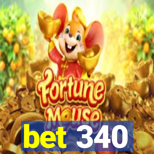 bet 340