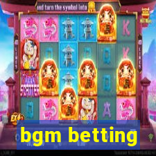 bgm betting