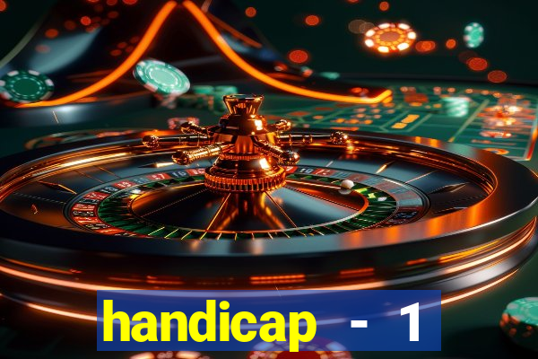 handicap - 1 resultado final