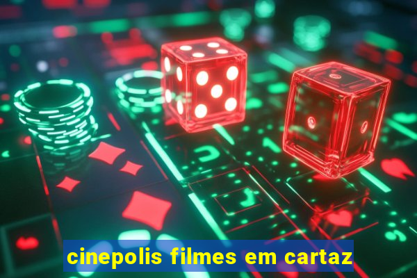 cinepolis filmes em cartaz