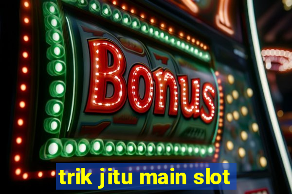 trik jitu main slot