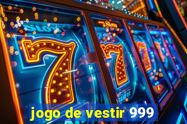 jogo de vestir 999