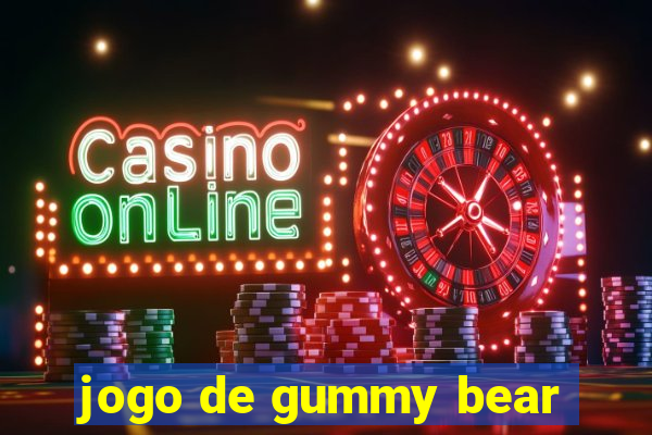 jogo de gummy bear