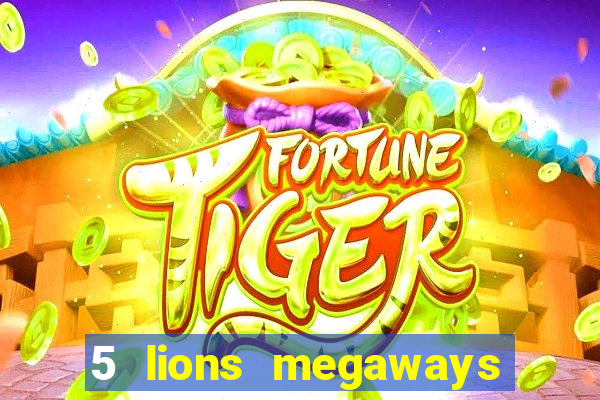 5 lions megaways slot online