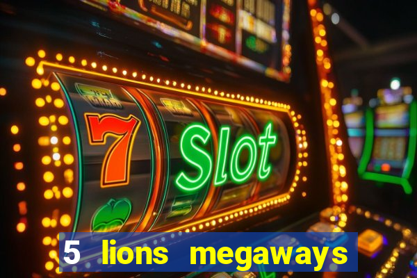 5 lions megaways slot online