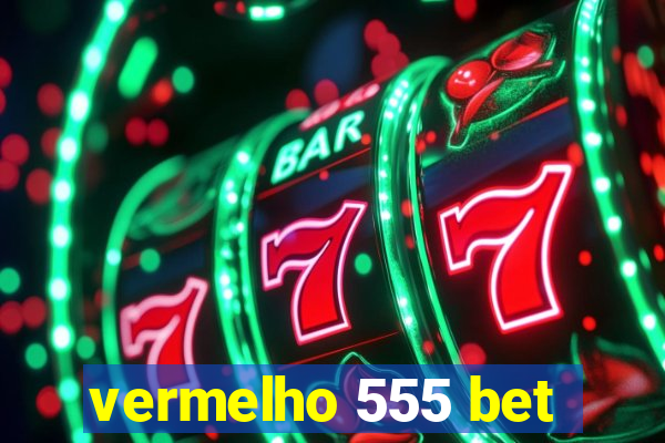 vermelho 555 bet