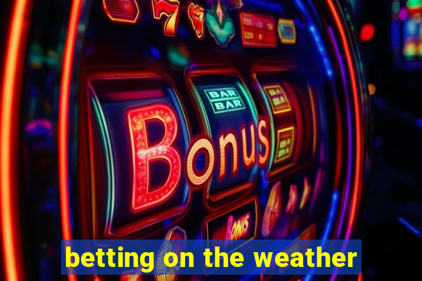 betting on the weather