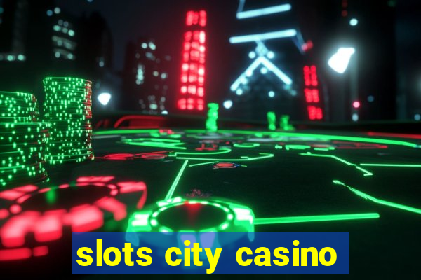 slots city casino