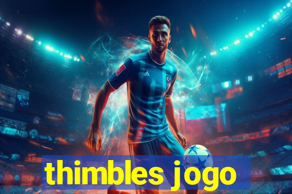 thimbles jogo