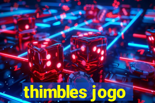 thimbles jogo