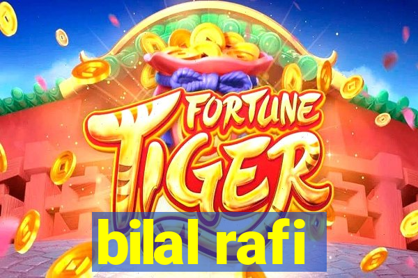 bilal rafi