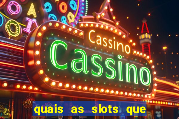 quais as slots que dao mais dinheiro