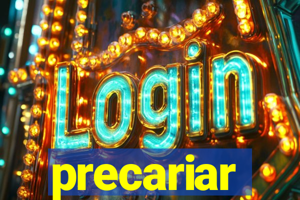 precariar