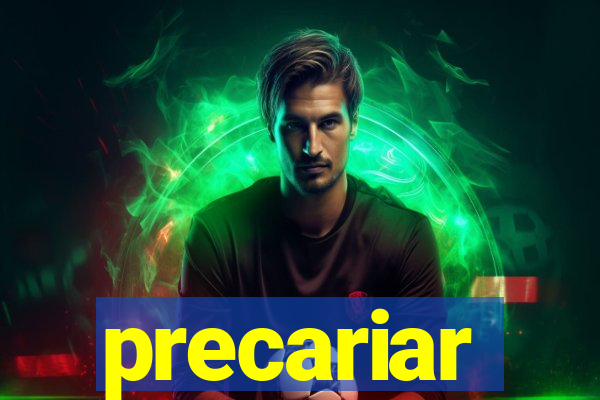 precariar