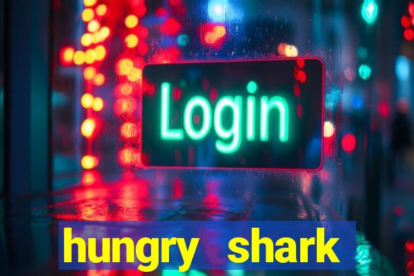 hungry shark evolution dinheiro infinito