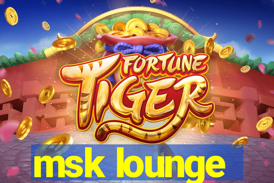 msk lounge