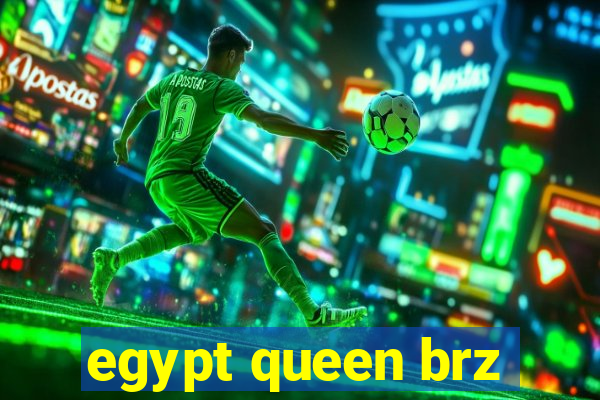 egypt queen brz