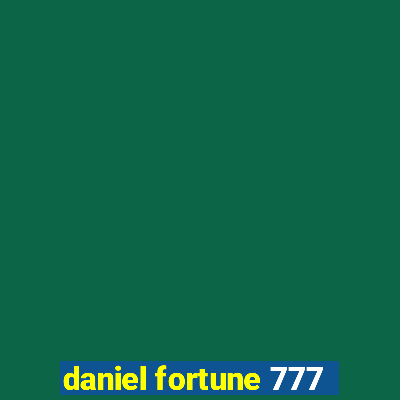 daniel fortune 777