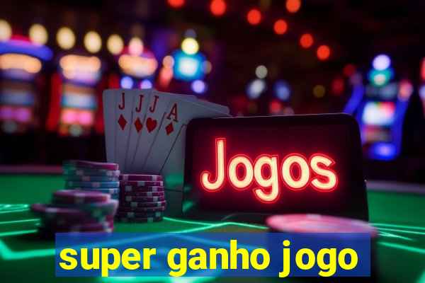 super ganho jogo