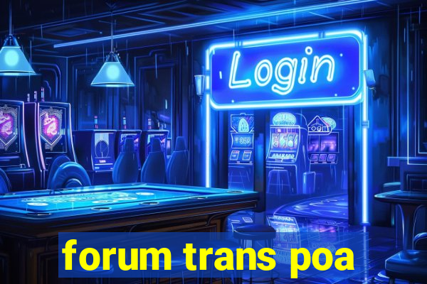 forum trans poa