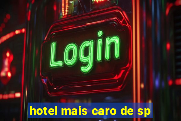 hotel mais caro de sp