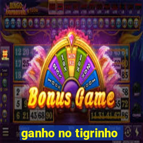 ganho no tigrinho