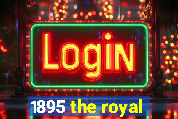 1895 the royal