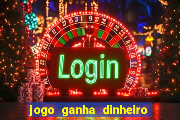 jogo ganha dinheiro de verdade