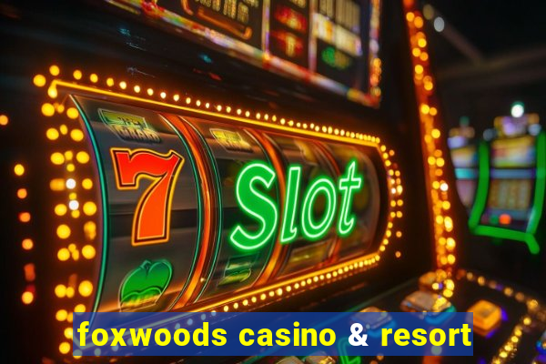 foxwoods casino & resort